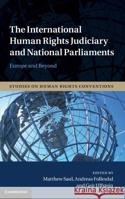 The International Human Rights Judiciary and National Parliaments: Europe and Beyond Matthew Saul Andreas Follesdal Geir Ulfstein 9781107183742 Cambridge University Press - książka