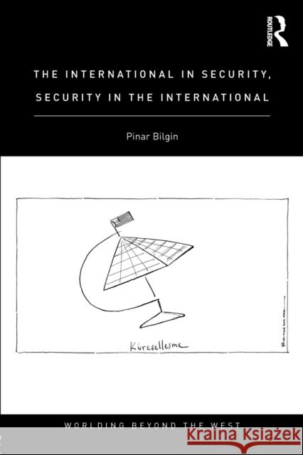 The International in Security, Security in the International Pinar Bilgin   9781138925328 Taylor and Francis - książka