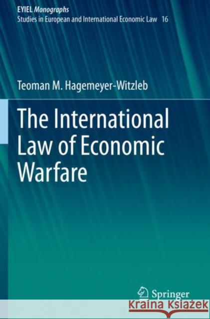 The International Law of Economic Warfare Teoman M. Hagemeyer-Witzleb 9783030728489 Springer International Publishing - książka