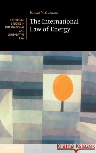 The International Law of Energy Jorge E. Viñuales (University of Cambridge) 9781108415835 Cambridge University Press - książka