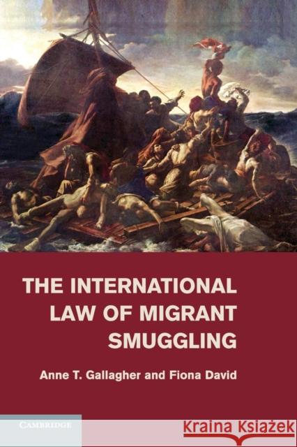 The International Law of Migrant Smuggling Anne T Gallagher 9781316507483 CAMBRIDGE UNIVERSITY PRESS - książka