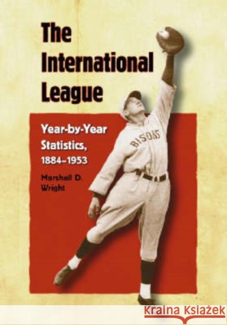 The International League: Year-By-Year Statistics, 1884-1953 Wright, Marshall D. 9780786422678 McFarland & Company - książka