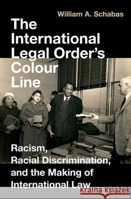The International Legal Order's Colour Line William A. (Professor of International Law, Professor of International Law, Middlesex University) Schabas 9780197744475 Oxford University Press Inc - książka