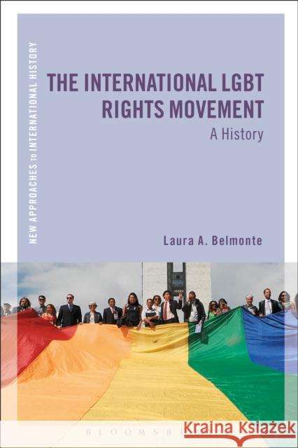 The International LGBT Rights Movement: A History Professor Laura A. (Oklahoma State University, USA) Belmonte 9781472511478 Bloomsbury Academic - książka