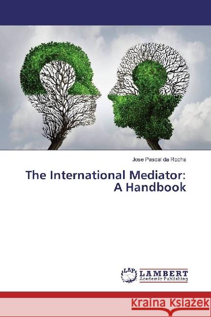 The International Mediator: A Handbook da Rocha, Jose Pascal 9786202008365 LAP Lambert Academic Publishing - książka