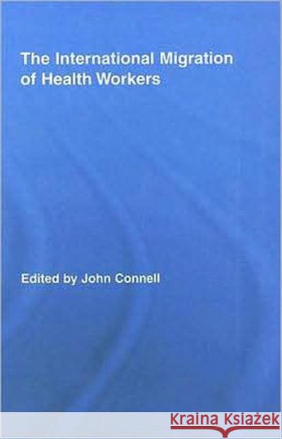 The International Migration of Health Workers John Connell 9780415956239 Routledge - książka