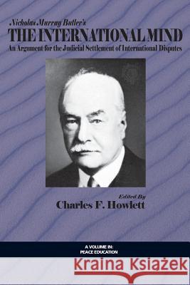 The International Mind: An Argument for the Judicial Settlement of International Disputes Butler, Nicholas Murray 9781623961381 Information Age Publishing - książka