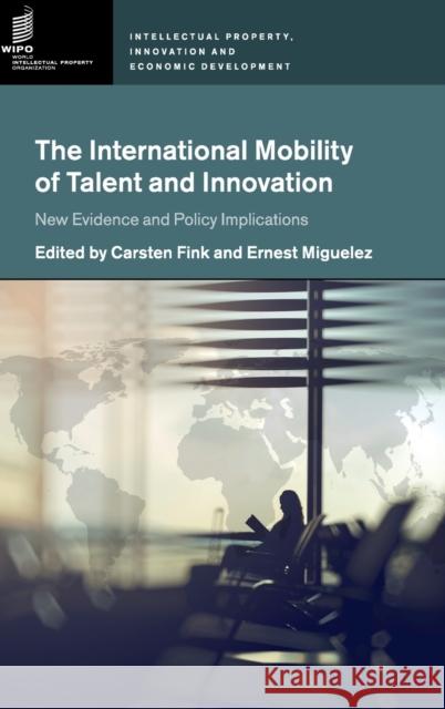 The International Mobility of Talent and Innovation: New Evidence and Policy Implications Carsten Fink Ernest Miguelez 9781107174245 Cambridge University Press - książka