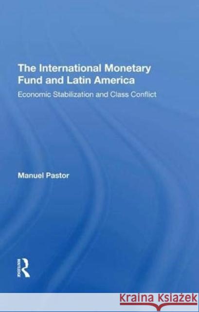 The International Monetary Fund and Latin America: Economic Stabilization and Class Conflict Pastor, Manuel 9780367293192 Taylor and Francis - książka