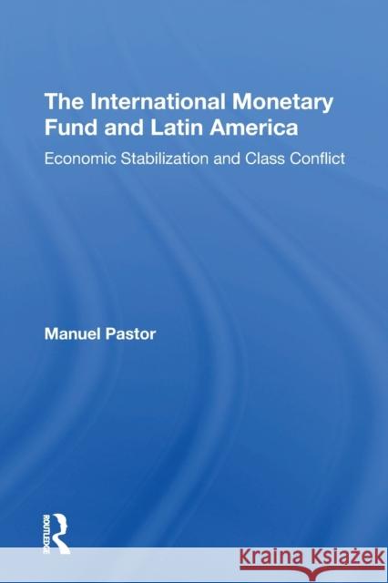 The International Monetary Fund and Latin America: Economic Stabilization and Class Conflict Manuel Pastor Manuel Pasto Manuel Pastor Jr 9780367308650 Routledge - książka