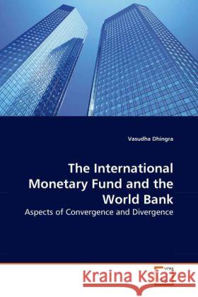 The International Monetary Fund and the World Bank : Aspects of Convergence and Divergence Dhingra, Vasudha 9783639258912 VDM Verlag Dr. Müller - książka