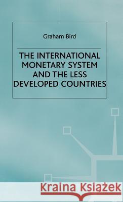 The International Monetary System and the Less Developed Countries Graham Bird 9780333330029 PALGRAVE MACMILLAN - książka