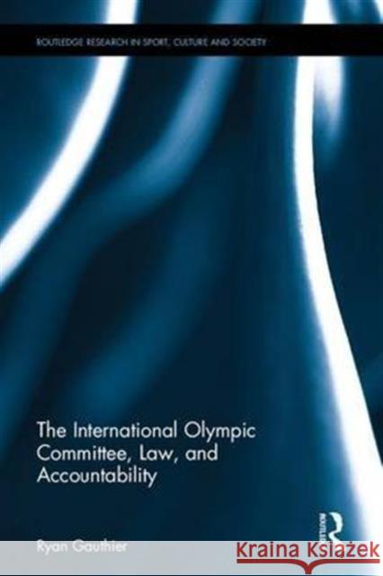 The International Olympic Committee, Law, and Accountability Ryan Gauthier 9781138676398 Routledge - książka