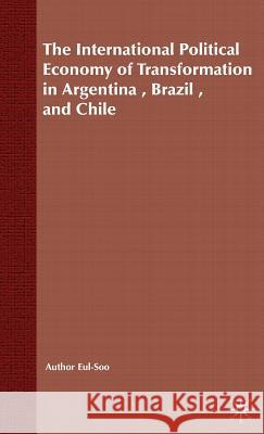 The International Political Economy of Transformation in Argentina, Brazil and Chile Since 1960 Eul-Soo Pang 9780333919729 Palgrave MacMillan - książka