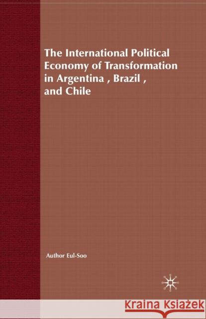 The International Political Economy of Transformation in Argentina, Brazil and Chile Since 1960 E. Pang   9781349424153 Palgrave Macmillan - książka