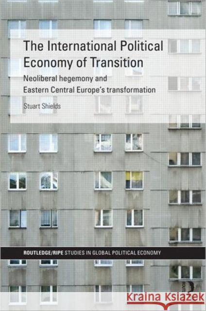 The International Political Economy of Transition Stuart Shields   9780415386692 Taylor & Francis - książka