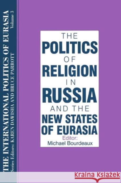 The International Politics of Eurasia: V. 3: The Politics of Religion in Russia and the New States of Eurasia Starr, S. Frederick 9781563243578 M.E. Sharpe - książka