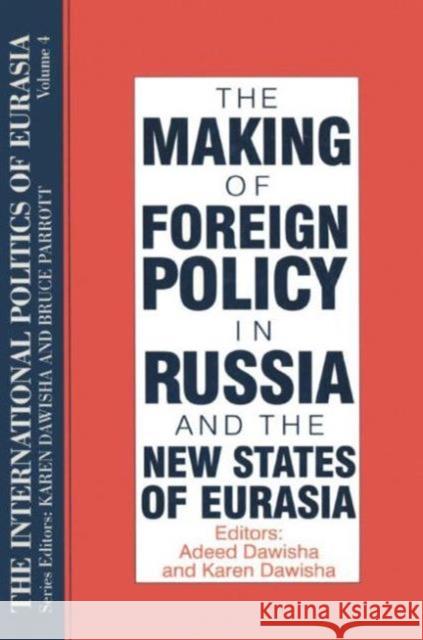 The International Politics of Eurasia: V. 4: The Making of Foreign Policy in Russia and the New States of Eurasia Starr, S. Frederick 9781563243592 M.E. Sharpe - książka