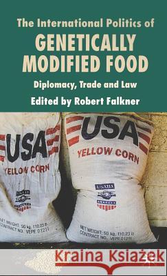 The International Politics of Genetically Modified Food: Diplomacy, Trade and Law Falkner, R. 9780230001251 Palgrave MacMillan - książka