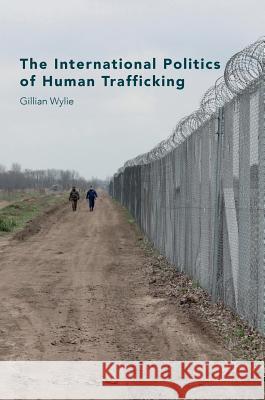 The International Politics of Human Trafficking G. Wylie 9781137377746 Palgrave MacMillan - książka