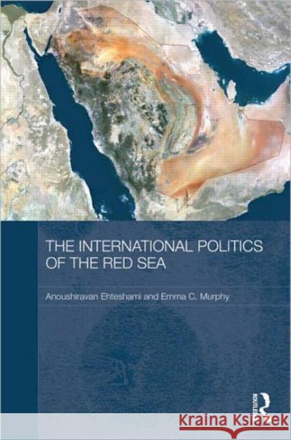 The International Politics of the Red Sea Anoushiravan Ehteshami Emma C. Murphy 9780415677059 Routledge - książka