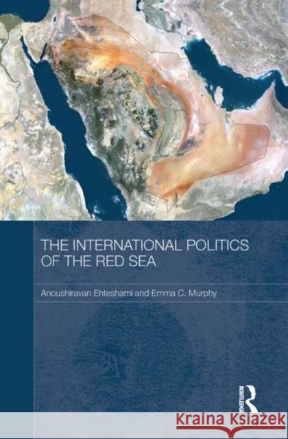 The International Politics of the Red Sea Anoushiravan Ehteshami Emma C. Murphy 9780415726214 Routledge - książka