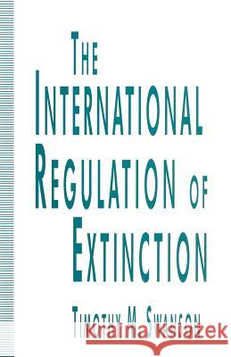 The International Regulation of Extinction Timothy M. Swanson 9781349129874 Palgrave MacMillan - książka