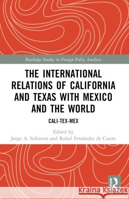 The International Relations of California and Texas with Mexico and the World: Cali-Tex-Mex Jorge A. Schiavon Rafael Fern?nde 9781032378114 Routledge - książka