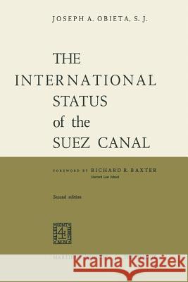 The International Status of the Suez Canal Joseph A. Obieta Richard R. Baxter 9789401503853 Springer - książka