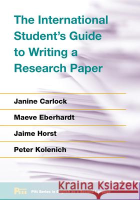 The International Student's Guide to Writing a Research Paper Janine Carlock Maeve Eberhardt Jaime Horst 9780472036431 University of Michigan Press ELT - książka