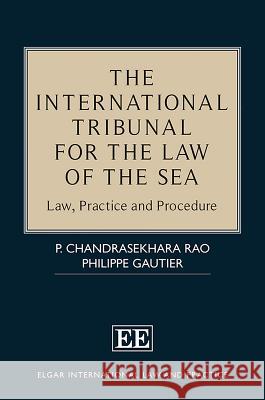 The International Tribunal for the Law of the Sea: Law, Practice and Procedure P. Chandrasekhara Rao Philippe Gautier  9781786433008 Edward Elgar Publishing Ltd - książka