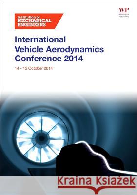 The International Vehicle Aerodynamics Conference Institute of Mechanica 9780081001998 Woodhead Publishing - książka