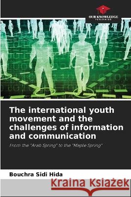 The international youth movement and the challenges of information and communication Bouchra Sidi Hida   9786206022480 Our Knowledge Publishing - książka