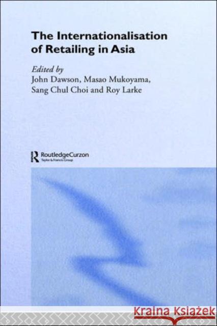 The Internationalisation of Retailing in Asia Greg Weiss Donegan Roy Larke John Dawson 9780415309042 Routledge Chapman & Hall - książka