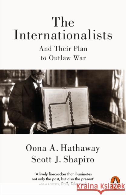 The Internationalists: And Their Plan to Outlaw War Hathaway, Oona; Shapiro, Scott 9780141981864 Penguin - książka