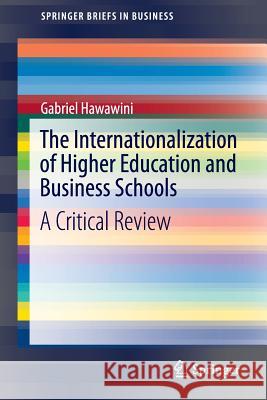 The Internationalization of Higher Education and Business Schools: A Critical Review Hawawini, Gabriel 9789811017551 Springer - książka