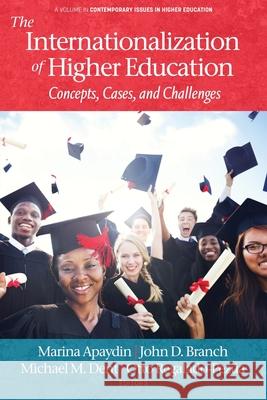 The Internationalization of Higher Education: Concepts, Cases, and Challenges Marina Apaydin John D Branch Michael M Dent 9798887301693 Information Age Publishing - książka