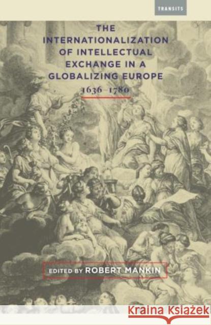 The Internationalization of Intellectual Exchange in a Globalizing Europe, 1636-1780 Robert Mankin Hans Bots Isabel Bour 9781611487886 Bucknell University Press - książka