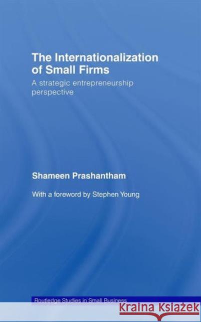 The Internationalization of Small Firms: A Strategic Entrepreneurship Perspective Prashantham, Shameen 9780415431774 Routledge - książka