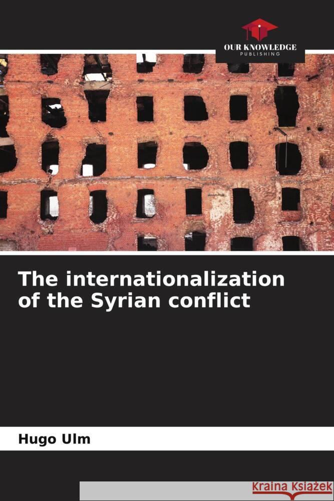 The internationalization of the Syrian conflict Ulm, Hugo 9786204399324 Our Knowledge Publishing - książka