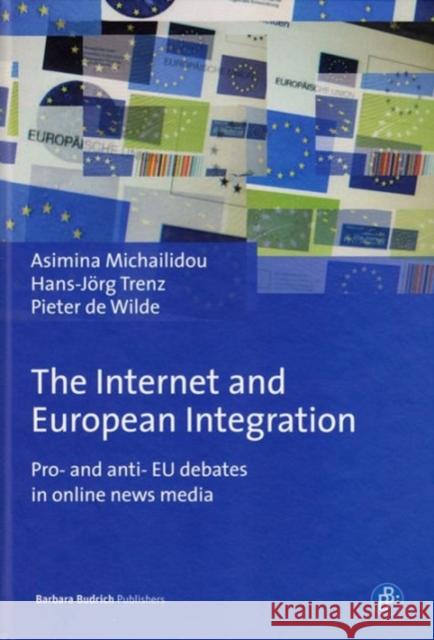 The Internet and European Integration: Pro- And Anti-Eu Debates in Online News Media Michailidou, Asimina 9783847401537 Barbara Budrich - książka