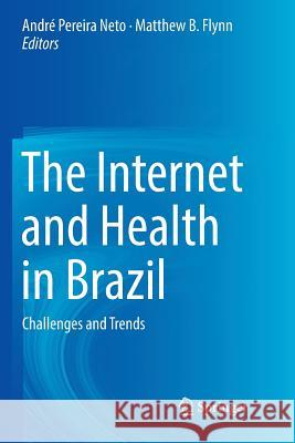 The Internet and Health in Brazil: Challenges and Trends Pereira Neto, André 9783030075873 Springer - książka