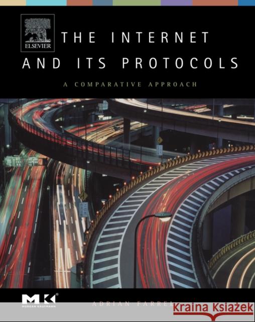 The Internet and Its Protocols: A Comparative Approach Farrel, Adrian 9781558609136 Morgan Kaufmann Publishers - książka