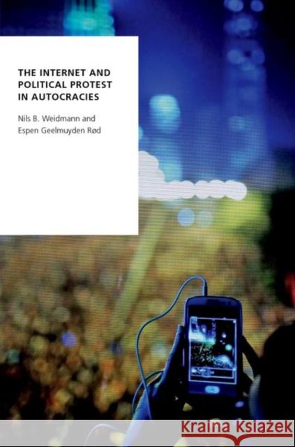 The Internet and Political Protest in Autocracies Nils B. Weidmann Espen Geelmuyden Rd 9780190918316 Oxford University Press, USA - książka