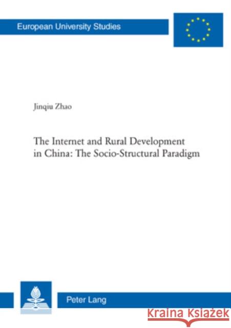 The Internet and Rural Development in China: The Socio-Structural Paradigm Jinqiu Zhao 9783039115846 Verlag Peter Lang - książka