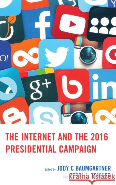 The Internet and the 2016 Presidential Campaign Jody C. Baumgartner Terri L. Towner Monica Ancu 9781498542982 Lexington Books - książka