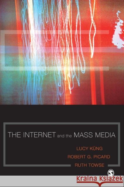 The Internet and the Mass Media Lucy Kung-Shankleman Robert G. Picard Ruth Towse 9781412947350 Sage Publications - książka