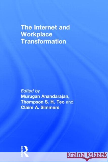 The Internet and Workplace Transformation Murugan Anandarajan Thompson Teo Claire A. Simmers 9780765614452 M.E. Sharpe - książka