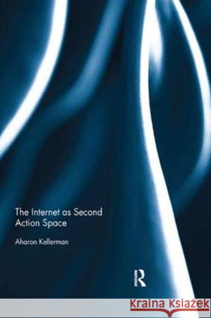 The Internet as Second Action Space Aharon Kellerman 9781138377936 Taylor and Francis - książka