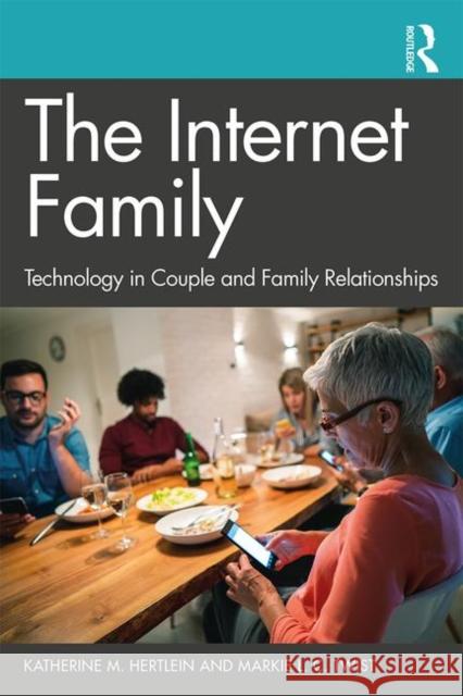 The Internet Family: Technology in Couple and Family Relationships: Technology in Couple and Family Relationships Hertlein, Katherine M. 9781138478053 Routledge - książka